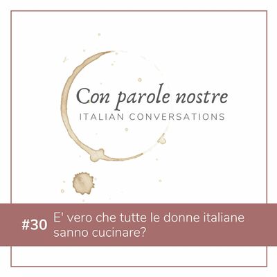 EP 30 È vero che tutte le donne italiane sanno cucinare?