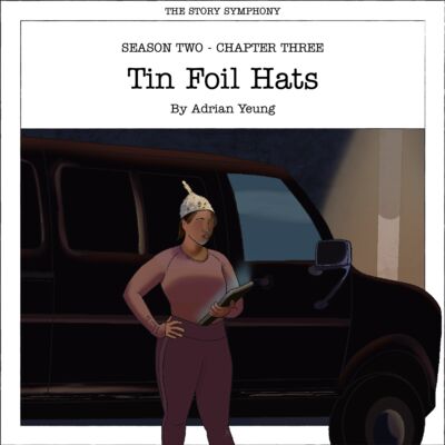 Chapter Three: Tin Foil Hats, by Adrian Yeung – Season Two