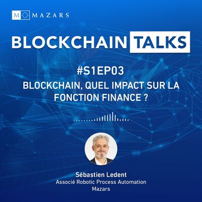 #S1EP03: Blockchain, quel impact sur la fonction finance ? avec Sebastien Ledent, Associé Robotic Process Automation chez Mazars