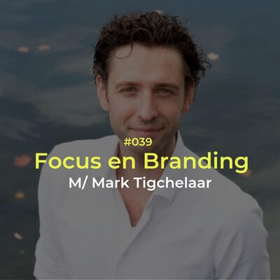 Aflevering #39 - Focus, met Mark Tigchelaar