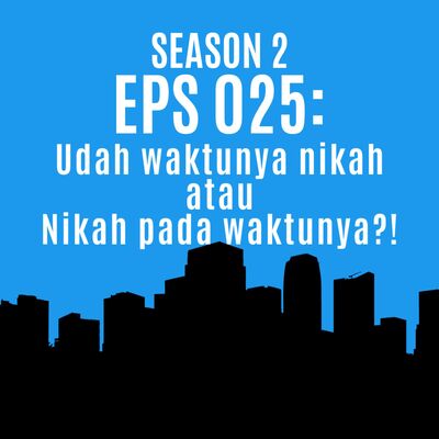 Eps 025: Udah waktunya nikah atau nikah pada waktunya?!