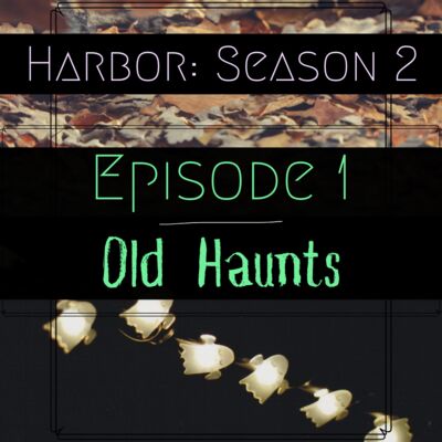 Episode 1: Old Haunts - Harbor Season 2