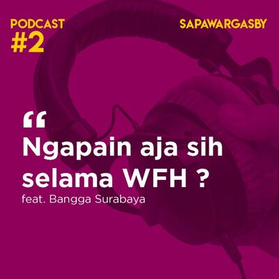 Podcast #2 Sapawarga: Ngapain Aja Selama WFH? (feat. Bangga Surabaya)