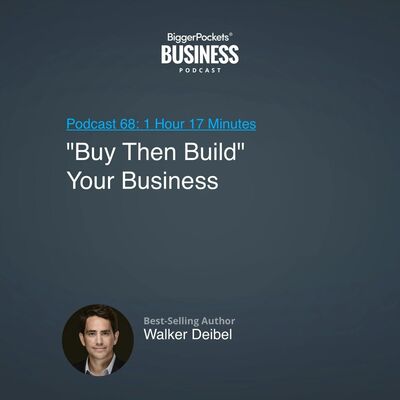 68: "Buy Then Build" Your Business With Best-Selling Author Walker Deibel