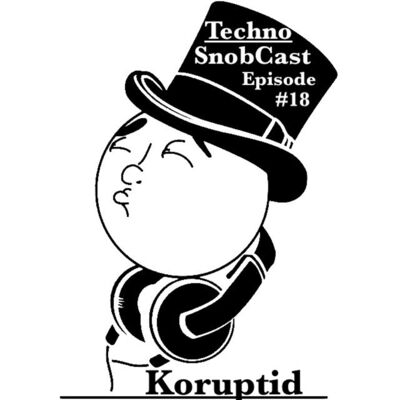 TechnoSnobCast Ep 18 - Koruptid