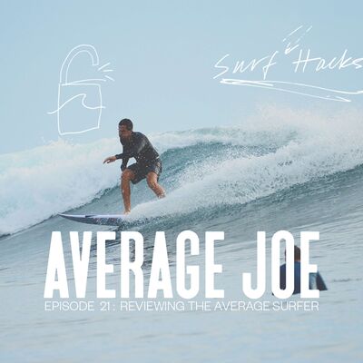 EP 21 | SURF HACKS | Average Joe Under The Microscope