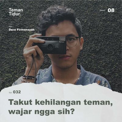 S8E32: Takut kehilangan teman, wajar ngga sih?