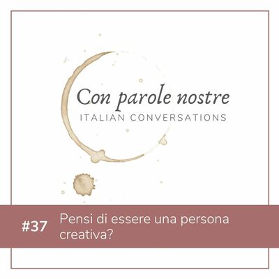 EP 37 Pensi Di Essere Una Persona Creativa