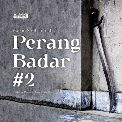 Perang Badar Part 2 - Ustadz Riyadh bin Badr Bajrey.