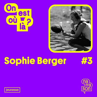 ON EST OU LÀ ? #3 Sophie BERGER