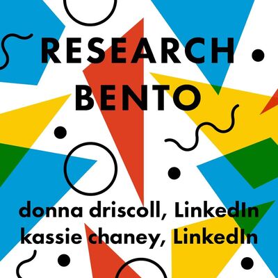 Research Bento: Scaling through Collaboration - Donna Driscoll & Kassie Chaney, LinkedIn