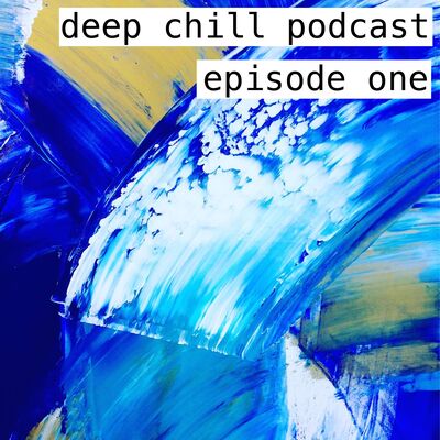 Deep Chill Podcast Ep1