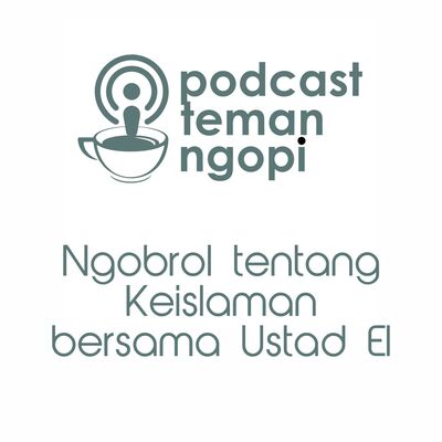 Podcast Teman Ngopi: #6 Hijrah dan Berislam dengan Gembira Bersama Ustad El