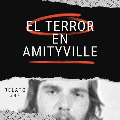Relato #87: El Terror en Amityville