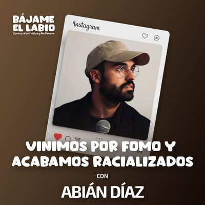 Vinimos por fomo y acabamos racializados con Abián Díaz 2x23