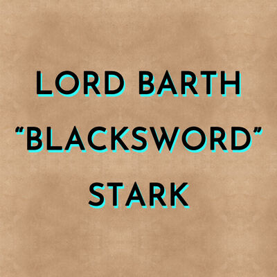 Lord Barth “Blacksword” Stark