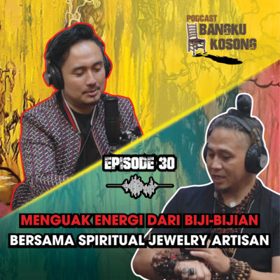MENGUAK ENERGI DI DLM BIJI-BIJIAN bersama Spiritual Jewelry Artisan - Podcast bangku Kosong|Eps. 30