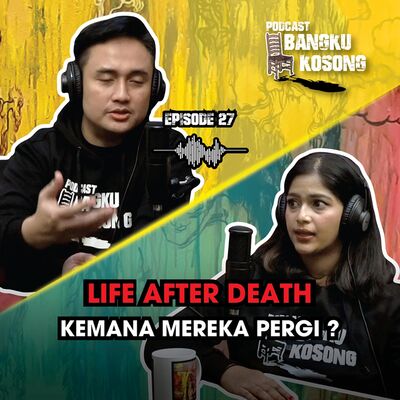 LIFE AFTER DEATH : KEMANA MEREKA AKAN PERGI ?? - Bangku Kosong Podcast ft. Tasha Siahaan | Eps. 27
