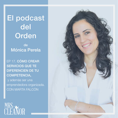Ep 17. Cómo crear servicios que te diferencien de tu competencia, y además ser una emprendedora organizada. Con Marta Falcón.