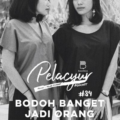 84. Bodoh Banget Jadi Orang