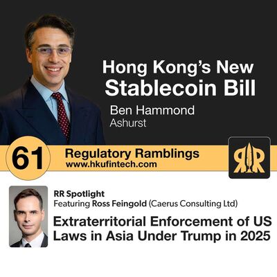 Ep 61 - Hong Kong's Stablecoin Bill and Trump's Impact on US Law's Reach in Asia