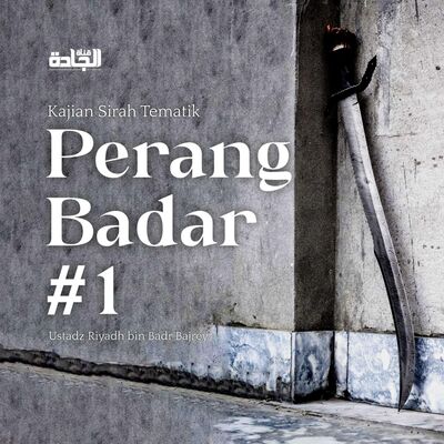 Perang Badar Part 1 - Ustadz Riyadh bin Badr Bajrey.