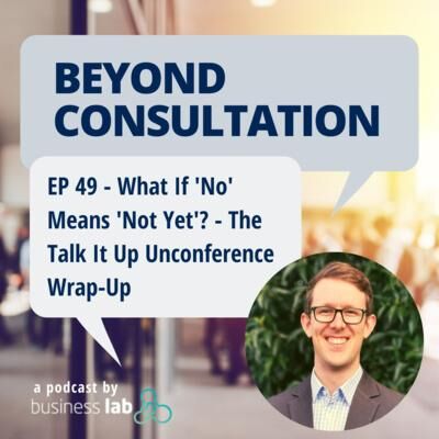 EP 49 - What If 'No' Means 'Not Yet'? - The Talk It Up Unconference Wrap-Up