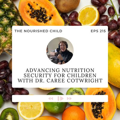 Advancing Nutrition Security for Children with Dr. Caree Cotwright