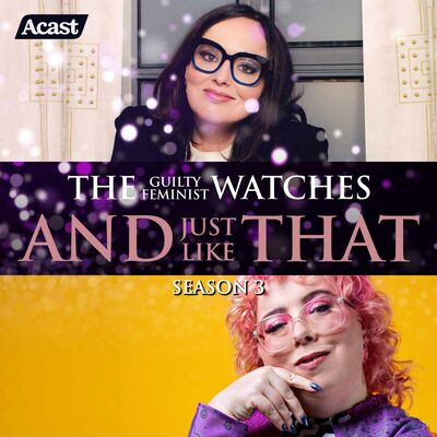 The Guilty Feminist watches And Just Like That - Season 3, Episode 4 with Alison Spittle