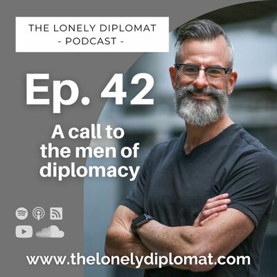 Ep. 42 - A call to the men of diplomacy