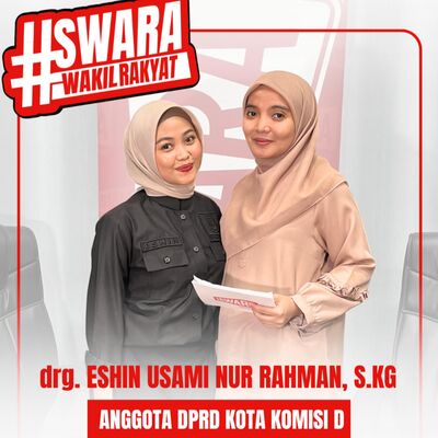 Swara Wakil Rakyat : drg. Eshin Usami Nur Rahman, S.KG