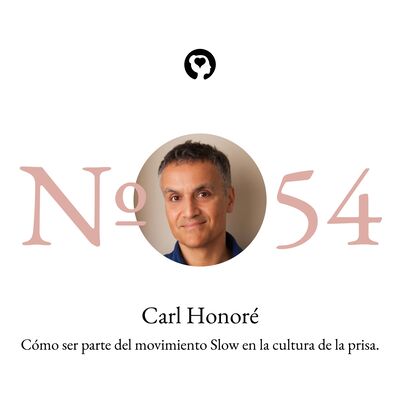 54. Carl Honoré - Cómo ser parte del movimiento Slow en la cultura de la prisa.