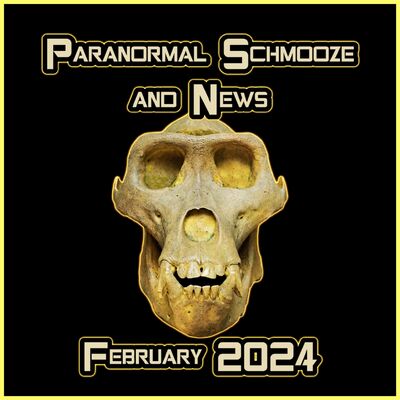 Episode 293: Paranormal Schmooze and News February 2024