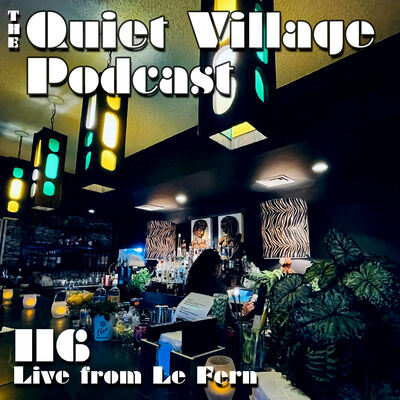 Quiet Village 116: Live at Le Fern
