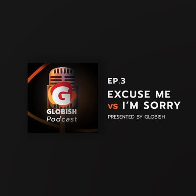 Globish Podcast - EP.3 Excuse me Vs I'm Sorry