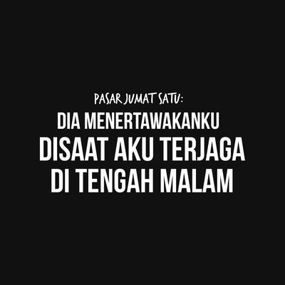 PasarJumat #01 - Dia Menertawakanku Disaat Aku Terjaga Di Tengah Malam