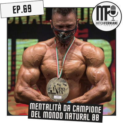 EP. 69 - Mentalità da Campione del Mondo Natural Bodybuilding || Con Matteo Rinaldi