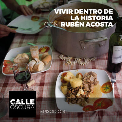 Calle Oscura 81: Vivir Dentro de la Historia con Rubén Acosta.