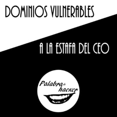 Dominios vulnerables a la estafa del CEO
