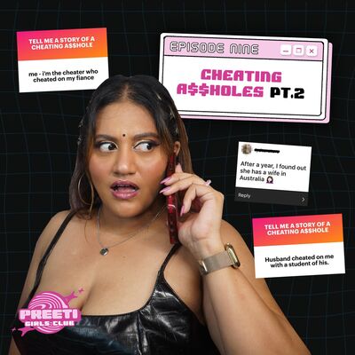 CHEATING A$$HOLES, Storytime & ADVICE | PREETI GIRLS CLUB #9 Part 2