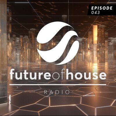 Future Of House Radio #043