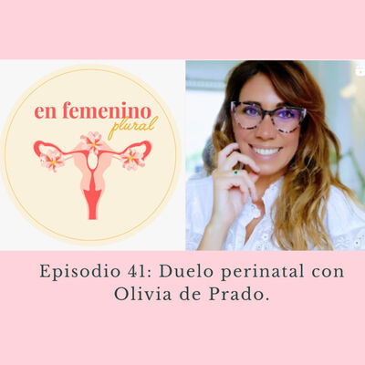 Episodio 41: Duelo Perinatal con Oliva de Prado.