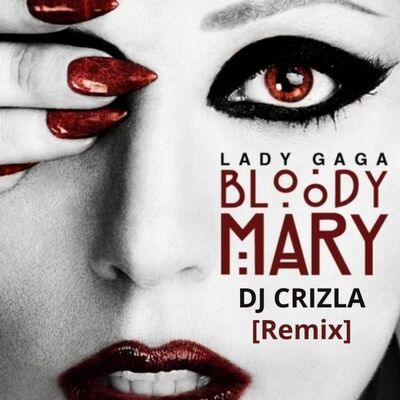 LADY GAGA - BLOODY MARY (DJ CRIZLA REMIX)