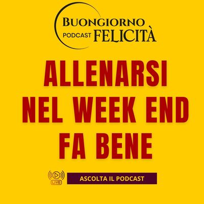 #1470 - Allenarsi nel week end fa bene | Buongiorno Felicità