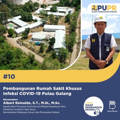 #10 Pembangunan Rumah Sakit Khusus Infeksi COVID-19 Pulau Galang bersama: Albert Reinaldo. S.T., M.SI., M.Sc.