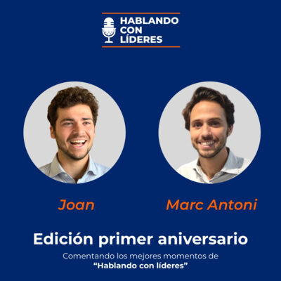 #28 - ¡Celebramos el primer aniversario de “Hablando con líderes” comentando los mejores momentos!