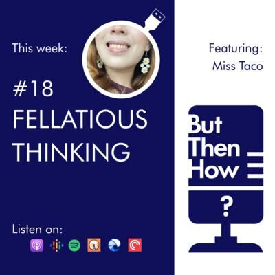 18 - Fellatious Thinking (Miss Taco)
