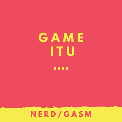 Game ituu..  "NerdGasm"