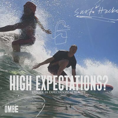 EP 39 | SURF HACKS  | EXPECTATIONS VS REALITY IN SURFING