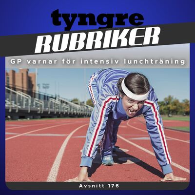 Avsnitt 176: Göteborgs-Posten varnar för intensiv lunchträning